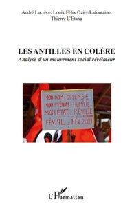 André Lucrèce et Louis-Félix Ozier-Lafontaine - Les Antilles en colère - Analyse d'un mouvement social révélateur.