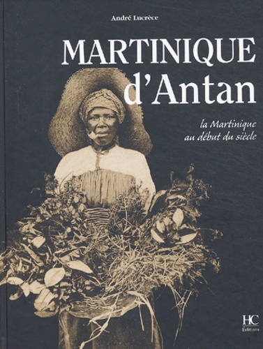 André Lucrèce - Martinique d'Antan - La Martinique au début du siècle.