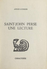 André Lucrèce et Bruno Durocher - Saint-John Perse, une lecture.