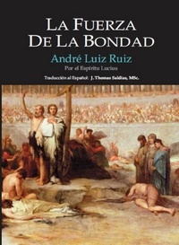  André Luiz Ruiz et  Por el Espíritu Lucius - La Fuerza de la Bondad.