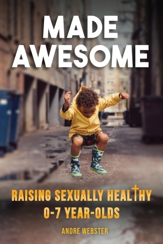  André - Made Awesome: Raising sexually healthy 0-7 year-olds.