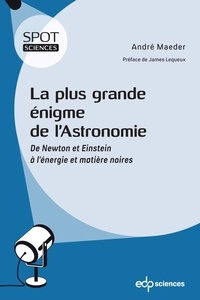 André Maeder - La plus grande énigme de l’astronomie - De Newton et Einstein à l’énergie et matière noires.