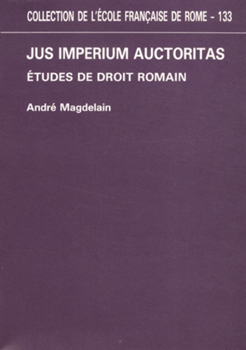 André Magdelain - Jus imperium auctoritas - Etudes de droit romain.