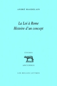 André Magdelain - La Loi à Rome - Histoire d'un concept.