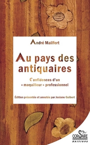 André Mailfert - Au pays des antiquaires - Confidences d'un "maquilleur" professionnel.