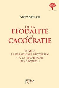 André Maïsseu - De la féodalité à la cacocratie - Tome 3.