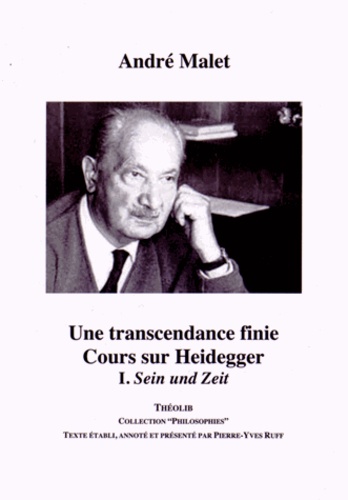 André Malet - Une transcendance finie : cours sur Heidegger - Volume 1, Sein und Zeit.