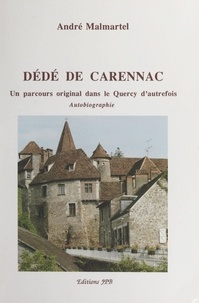 André Malmartel - Dédé de Carennac - Un parcours original dans la Quercy d'autrefois.