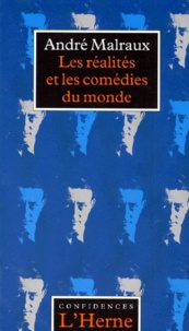 André Malraux - Les réalités et les comédies du monde.
