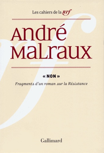 André Malraux - "Non" - Fragments d'un roman sur la Résistance.