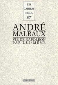 André Malraux - Vie de Napoléon par lui-même.