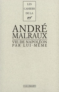 André Malraux - Vie de Napoléon par lui-même.