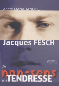 André Manaranche - Jacques Fesch, du non-sens à la tendresse.
