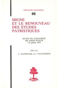 André Mandouze et Joël Fouilheron - Th n66 - migne et le renouveau des etudes patristique.