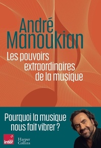 André Manoukian - Les pouvoirs extraordinaires de la musique.