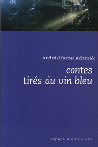 André-Marcel Adamek - Contes tirés du vin bleu.