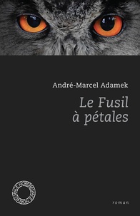 André-Marcel Adamek - Le fusil à pétales.