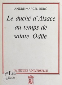 André-Marcel Burg - Le duché d'Alsace au temps de Sainte Odile.