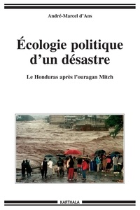 André-Marcel d' Ans - Ecologie politique d'un désastre - Le Honduras après l'ouragan Mitch.