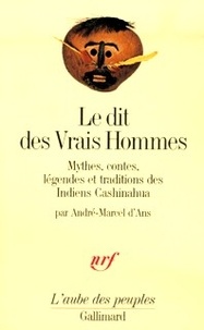 André-Marcel d' Ans - Le dit des Vrais Hommes - Mythes, contes, légendes et traditions des Indiens Cashinahua.