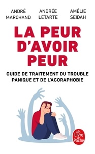 André Marchand et Andrée Letarte - La peur d'avoir peur - Guide de traitement du trouble panique et de l'agoraphobie.