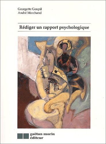 André Marchand et Georgette Goupil - Rediger Un Rapport Psychologique.