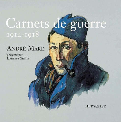 André Mare - Carnets De Guerre 1914-1918.