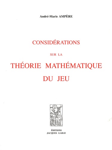 André-Marie Ampère - Considérations sur la théorie mathématique du jeu.