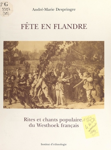 Fête en Flandre. Rites et chants populaires du Westhoek français, 1975-1981