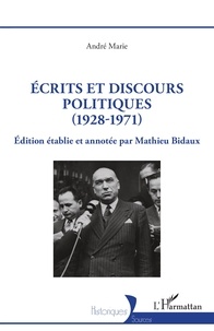 André Marie et Mathieu Bidaux - Ecrits et discours politiques - 1928-1971.