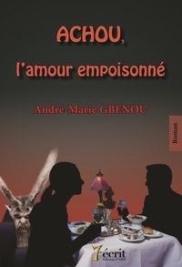 André-Marie Gbenou - Achou, l'amour empoisonné.