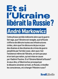 André Markowicz - Et si l'Ukraine libérait la Russie ?.