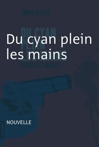 André Marois - Du cyan plein les mains - Du cyan plein les mains.