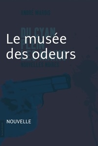 André Marois - Du cyan plein les mains - Le musée des odeurs.