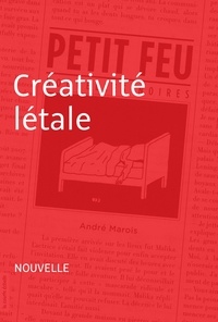 André Marois - Petit feu - Créativité létale.