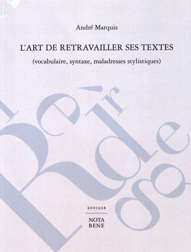 André Marquis - L'art de retravailler ses textes (vocabulaire, syntaxe, maladresses stylistiques).