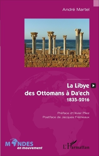 La Libye, des Ottomans à Da'ech. 1835-2016