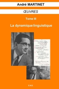 André Martinet - Oeuvres - Tome 3, La dynamique linguistique.
