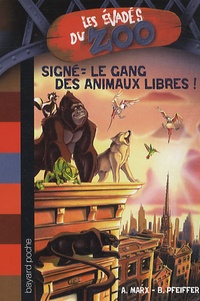André Marx et Boris Pfeiffer - Les évadés du Zoo Tome 1 : Signé : le gang des animaux libres !.
