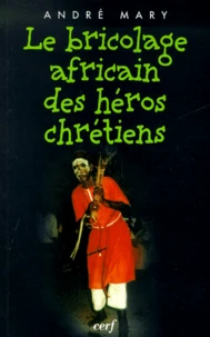 Le Bricolage Africain Des Heros Chretiens
