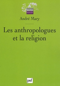 André Mary - Les anthropologues et la religion.