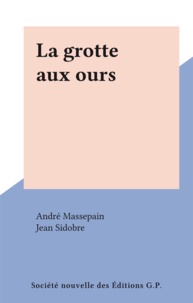 André Massepain et Jean Sidobre - La grotte aux ours.