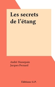 André Massepain et Jacques Pecnard - Les secrets de l'étang.