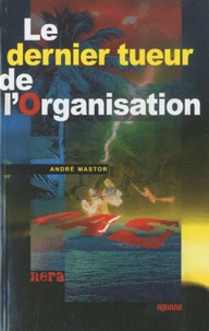 André Mastor - Le dernier tueur de l'organisation.
