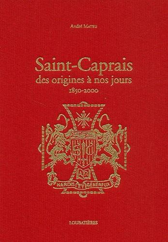 André Mateu - Saint-Caprais. - Des origines à nos jours (1850-2000).