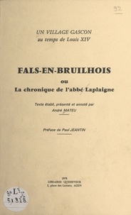 André Mateu - Un village gascon au temps de Louis XIV : Fals-en-Bruilhois ou La chronique de l'abbé Laplaigne.