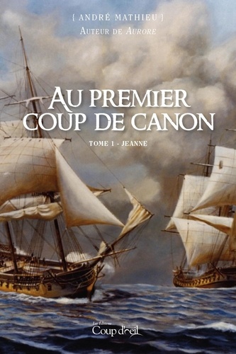 André Mathieu - Au premier coup de canon - Tome 1 - Jeanne.