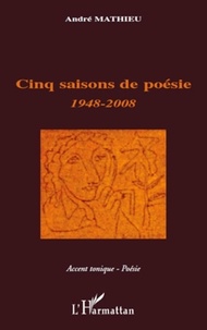 André Mathieu - Cinq saisons de poésie - 1948-2008.