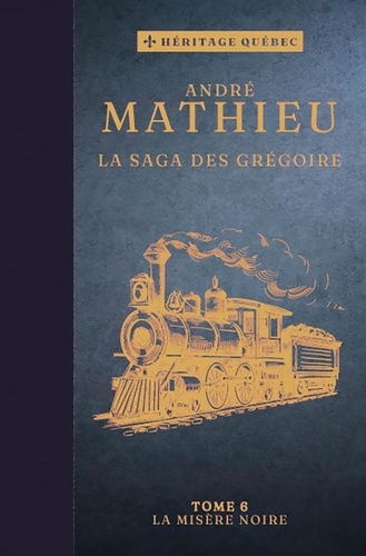 André Mathieu - La saga des Grégoire T06 – La misère noire.