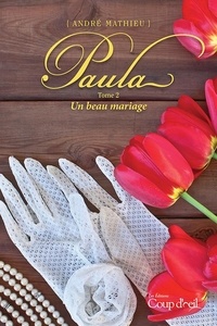 André Mathieu - Paula  : Paula - Tome 2 - Un beau mariage.